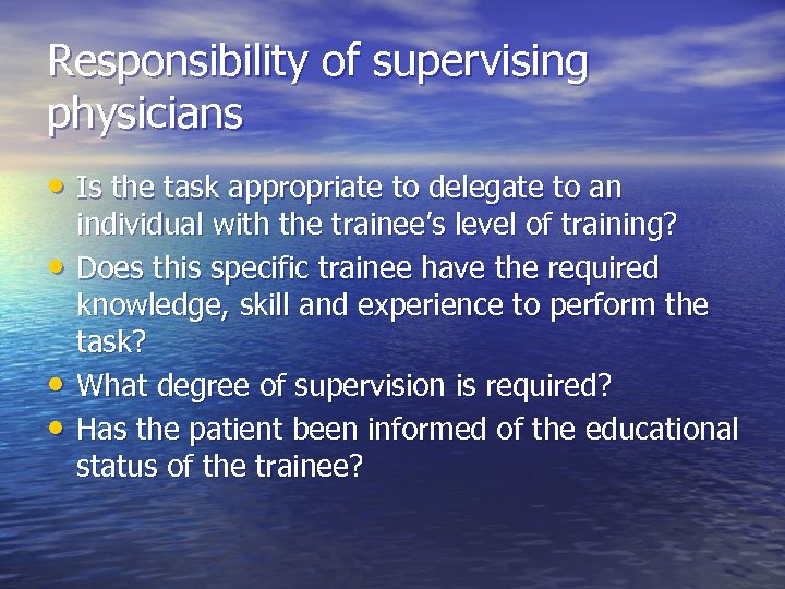 Responsibility of supervising physicians • Is the task appropriate to delegate to an •