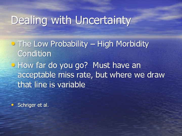 Dealing with Uncertainty • The Low Probability – High Morbidity Condition • How far