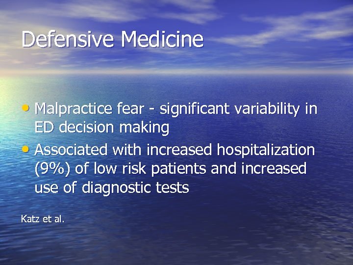 Defensive Medicine • Malpractice fear - significant variability in ED decision making • Associated