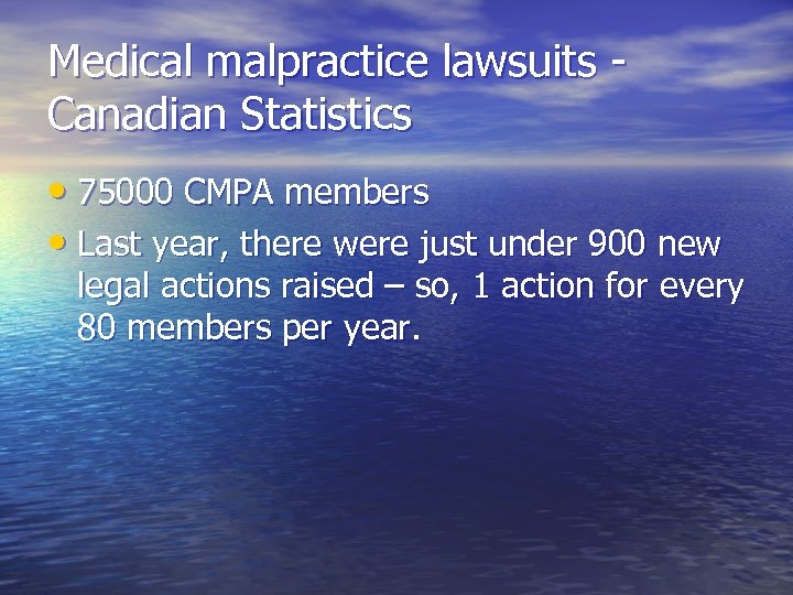 Medical malpractice lawsuits Canadian Statistics • 75000 CMPA members • Last year, there were