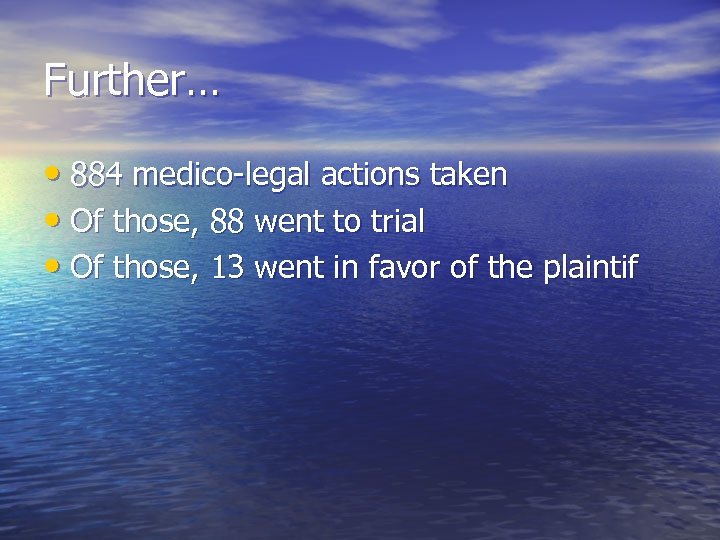 Further… • 884 medico-legal actions taken • Of those, 88 went to trial •