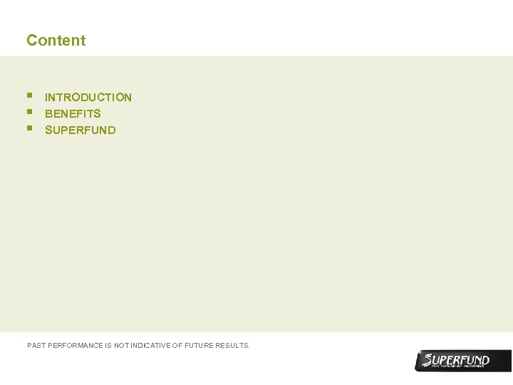 Content § § § INTRODUCTION BENEFITS SUPERFUND PAST PERFORMANCE IS NOT INDICATIVE OF FUTURE