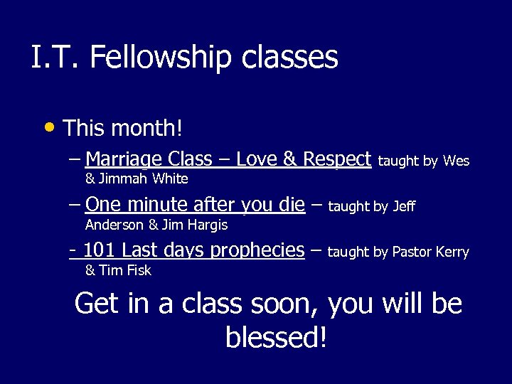 I. T. Fellowship classes • This month! – Marriage Class – Love & Respect