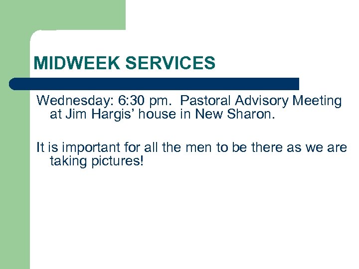 MIDWEEK SERVICES Wednesday: 6: 30 pm. Pastoral Advisory Meeting at Jim Hargis’ house in