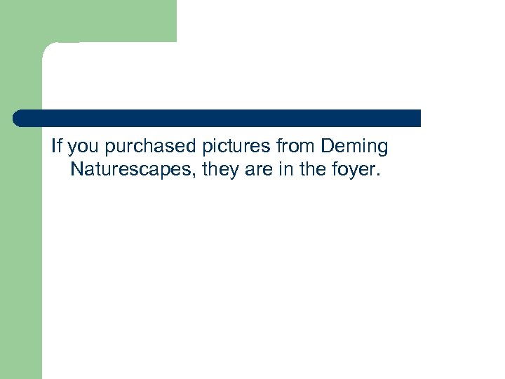 If you purchased pictures from Deming Naturescapes, they are in the foyer. 