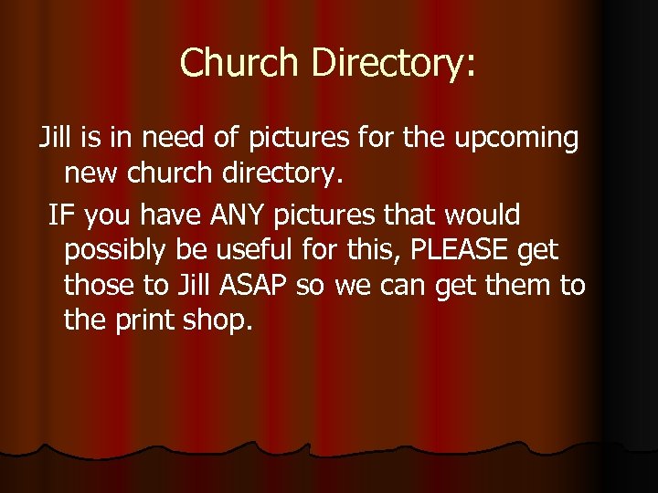 Church Directory: Jill is in need of pictures for the upcoming new church directory.