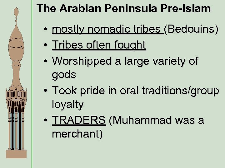 The Arabian Peninsula Pre-Islam • mostly nomadic tribes (Bedouins) • Tribes often fought •