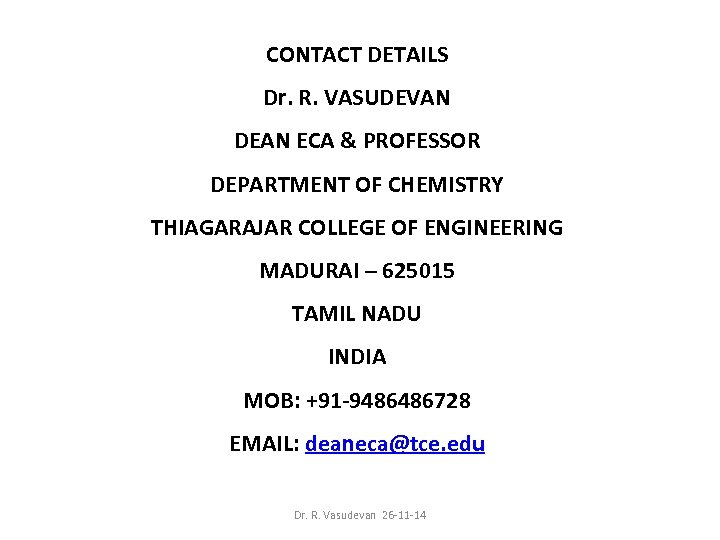CONTACT DETAILS Dr. R. VASUDEVAN DEAN ECA & PROFESSOR DEPARTMENT OF CHEMISTRY THIAGARAJAR COLLEGE
