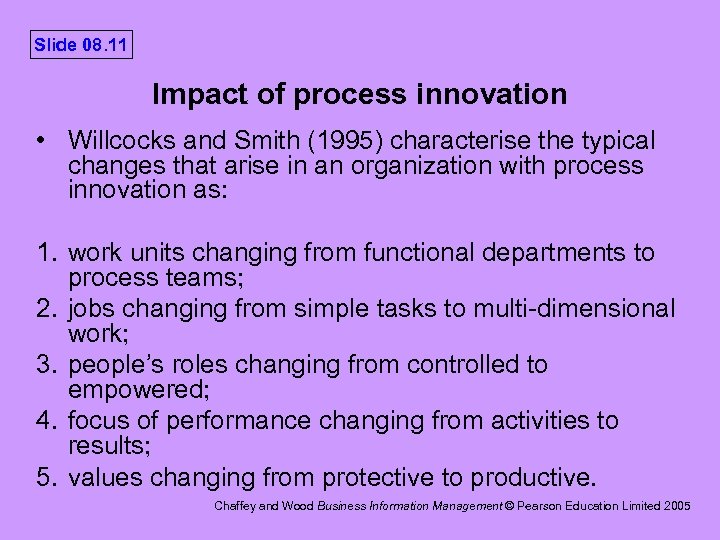 Slide 08. 11 Impact of process innovation • Willcocks and Smith (1995) characterise the