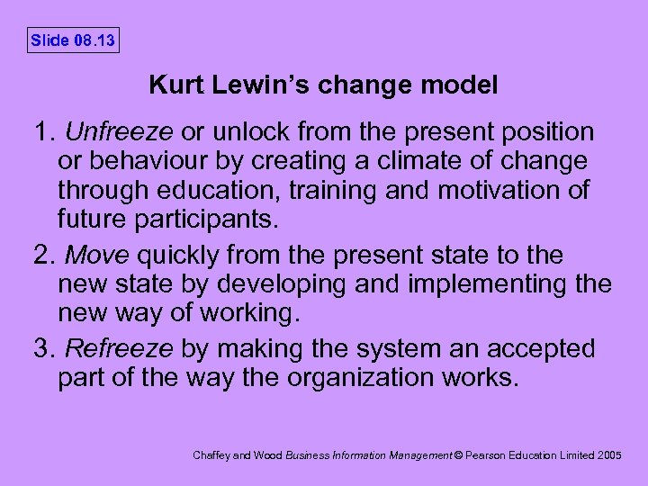 Slide 08. 13 Kurt Lewin’s change model 1. Unfreeze or unlock from the present