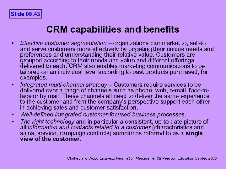 Slide 08. 43 CRM capabilities and benefits • • Effective customer segmentation – organizations