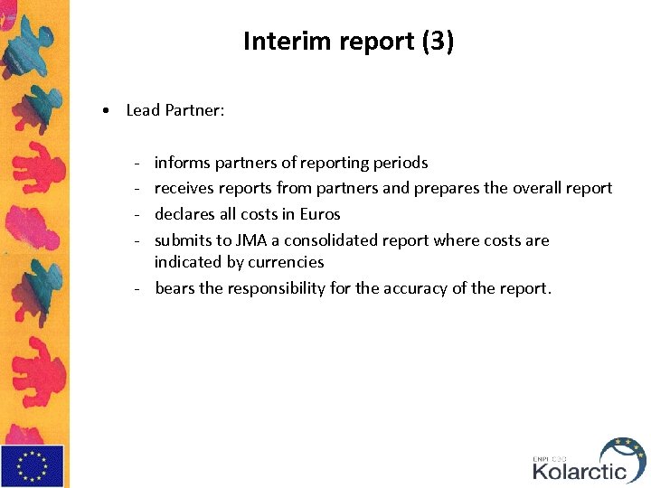 Interim report (3) • Lead Partner: - informs partners of reporting periods receives reports
