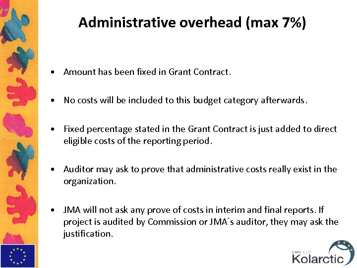 Administrative overhead (max 7%) • Amount has been fixed in Grant Contract. • No