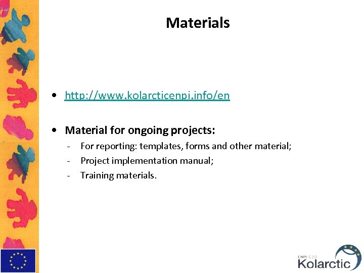 Materials • http: //www. kolarcticenpi. info/en • Material for ongoing projects: - For reporting: