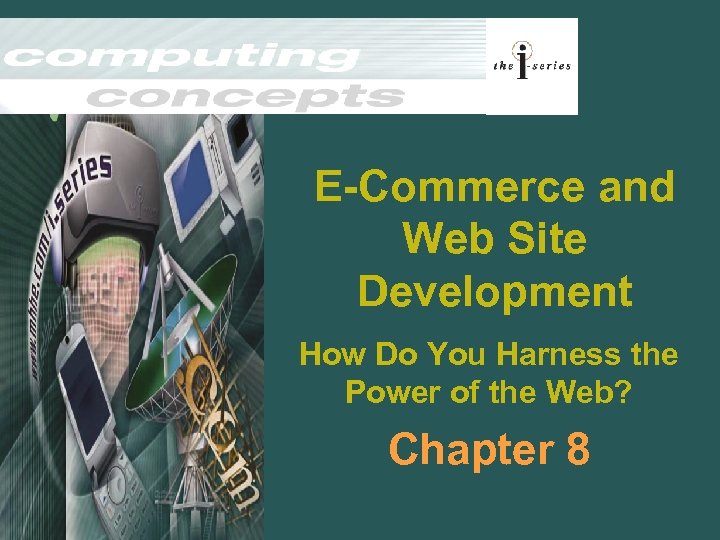 E-Commerce and Web Site Development How Do You Harness the Power of the Web?