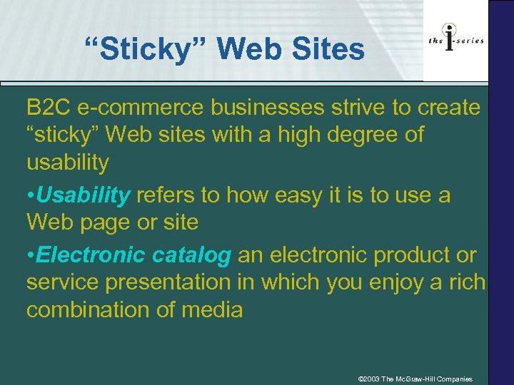 “Sticky” Web Sites B 2 C e-commerce businesses strive to create “sticky” Web sites