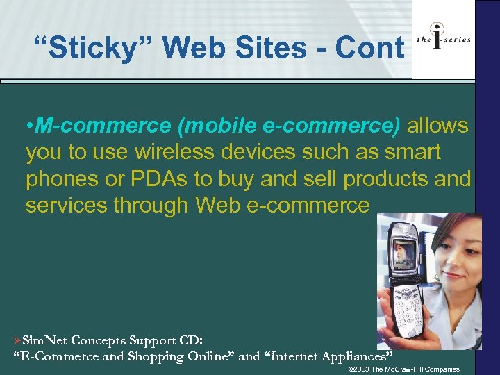 “Sticky” Web Sites - Cont • M-commerce (mobile e-commerce) allows you to use wireless