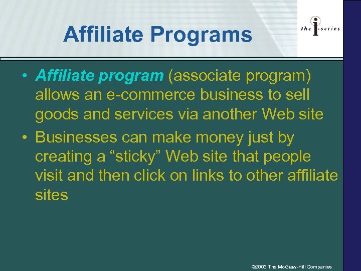 Affiliate Programs • Affiliate program (associate program) allows an e-commerce business to sell goods