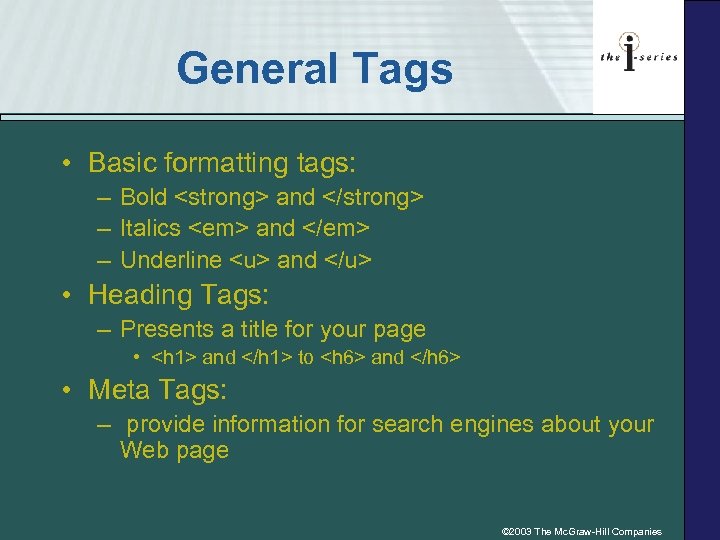 General Tags • Basic formatting tags: – Bold <strong> and </strong> – Italics <em>