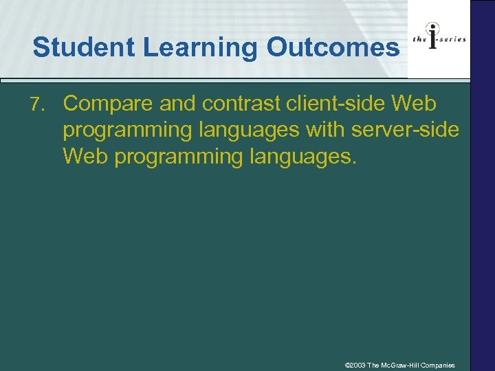 Student Learning Outcomes 7. Compare and contrast client-side Web programming languages with server-side Web