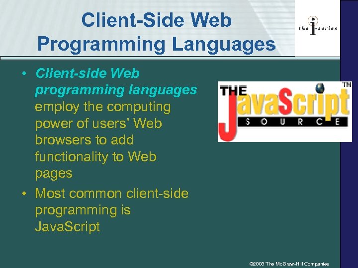 Client-Side Web Programming Languages • Client-side Web programming languages employ the computing power of