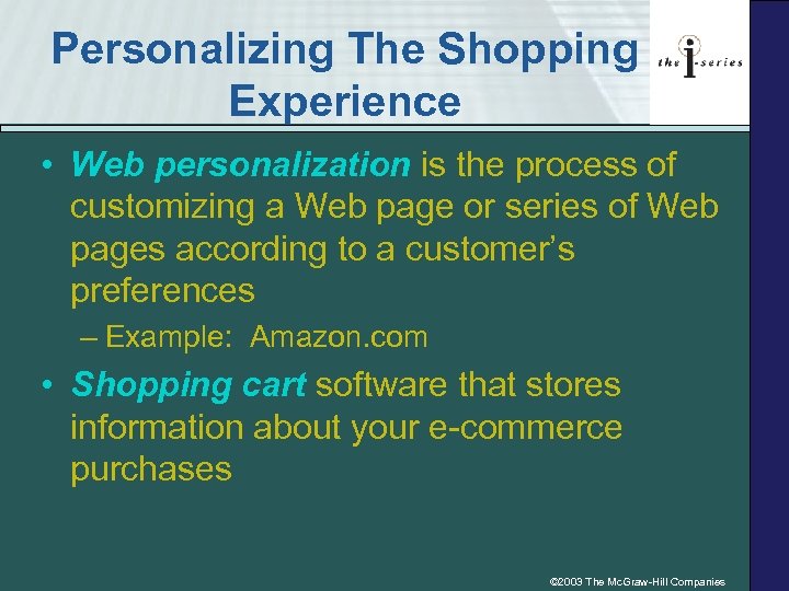 Personalizing The Shopping Experience • Web personalization is the process of customizing a Web