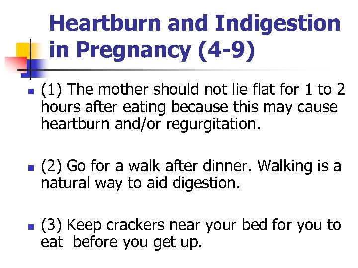 Heartburn and Indigestion in Pregnancy (4 -9) n n n (1) The mother should