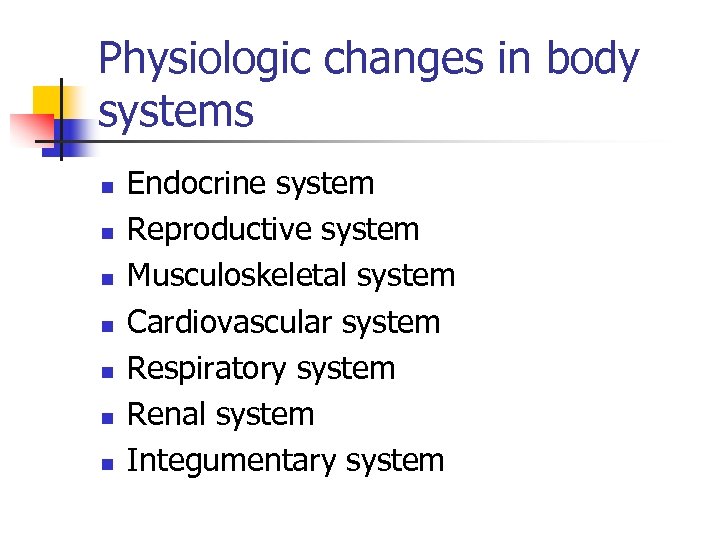 Physiologic changes in body systems n n n n Endocrine system Reproductive system Musculoskeletal