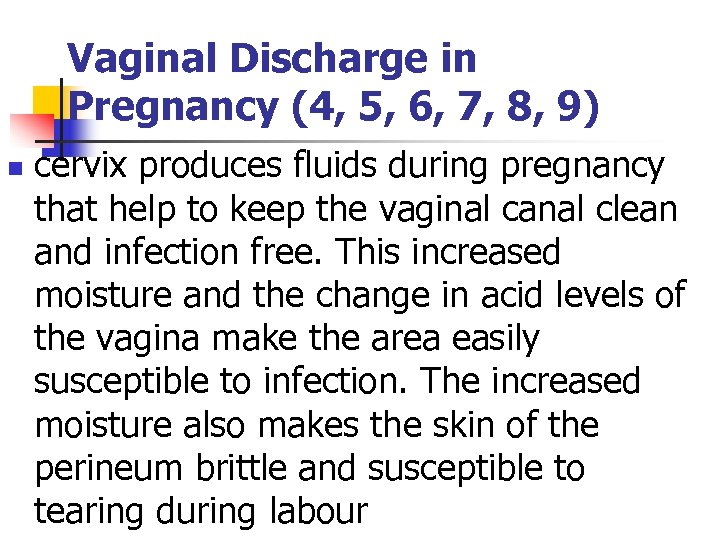 Vaginal Discharge in Pregnancy (4, 5, 6, 7, 8, 9) n cervix produces fluids