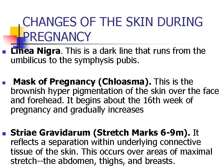 CHANGES OF THE SKIN DURING PREGNANCY n n n Linea Nigra. This is a