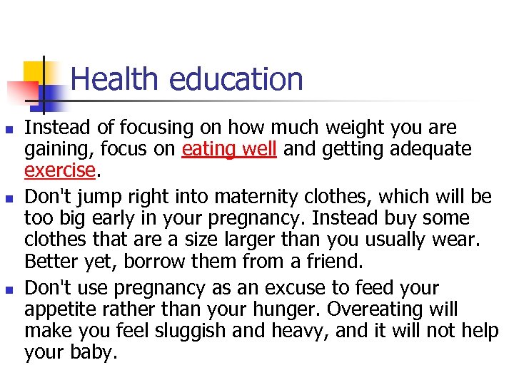 Health education n Instead of focusing on how much weight you are gaining, focus