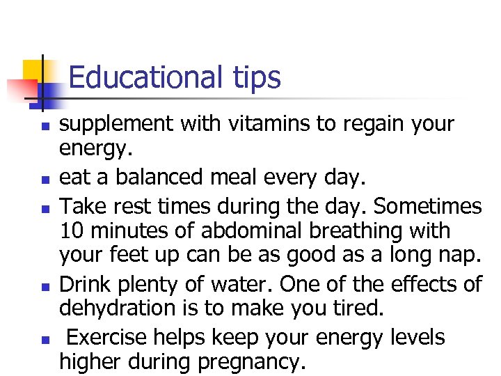 Educational tips n n n supplement with vitamins to regain your energy. eat a