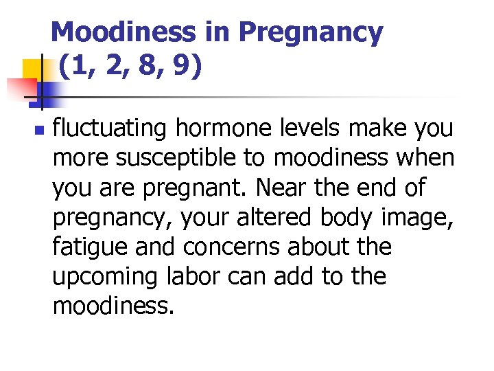 Moodiness in Pregnancy (1, 2, 8, 9) n fluctuating hormone levels make you more