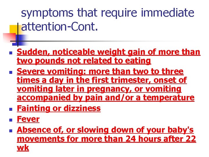 symptoms that require immediate attention-Cont. n n n Sudden, noticeable weight gain of more