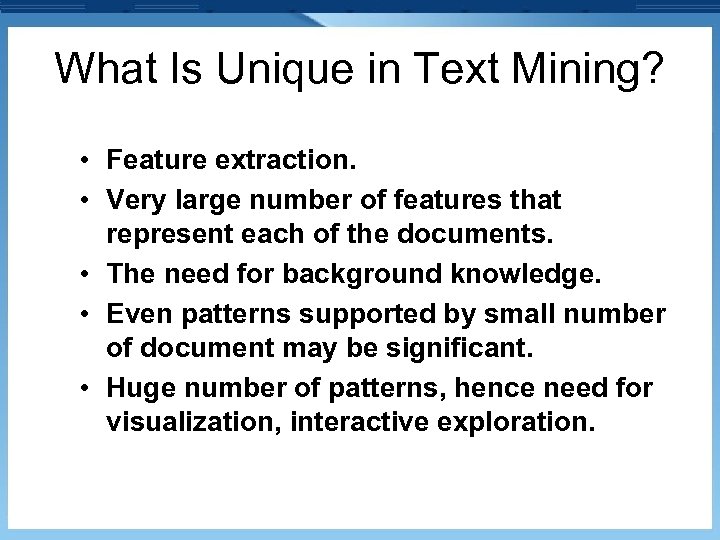 What Is Unique in Text Mining? • Feature extraction. • Very large number of
