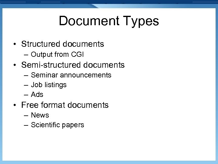 Document Types • Structured documents – Output from CGI • Semi-structured documents – Seminar