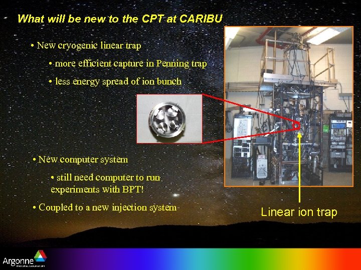 What will be new to the CPT at CARIBU • New cryogenic linear trap