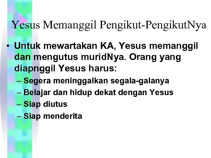 Yesus Memanggil Pengikut-Pengikut. Nya • Untuk mewartakan KA, Yesus memanggil dan mengutus murid. Nya.