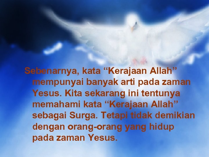 Sebenarnya, kata “Kerajaan Allah” mempunyai banyak arti pada zaman Yesus. Kita sekarang ini tentunya