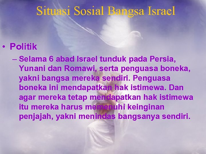 Situasi Sosial Bangsa Israel • Politik – Selama 6 abad Israel tunduk pada Persia,