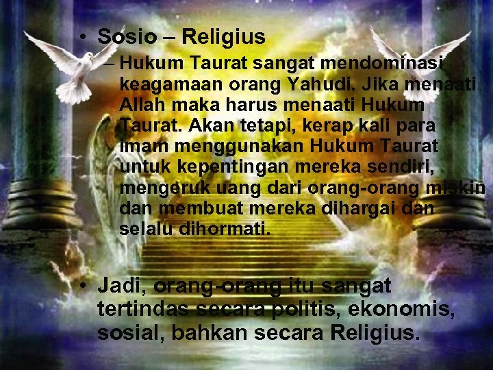  • Sosio – Religius – Hukum Taurat sangat mendominasi keagamaan orang Yahudi. Jika
