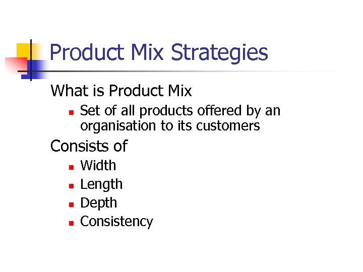 Product Mix Strategies What is Product Mix n Set of all products offered by