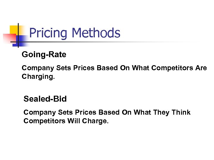 Pricing Methods Going-Rate Company Sets Prices Based On What Competitors Are Charging. Sealed-Bid Company