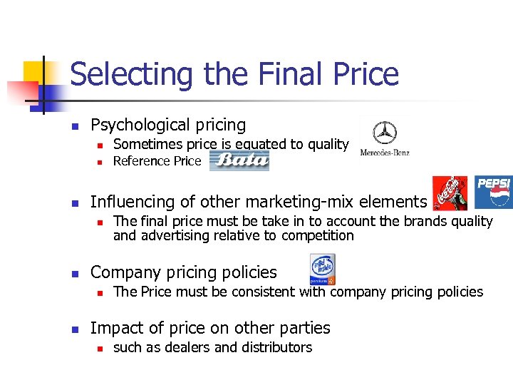 Selecting the Final Price n Psychological pricing n n n Sometimes price is equated