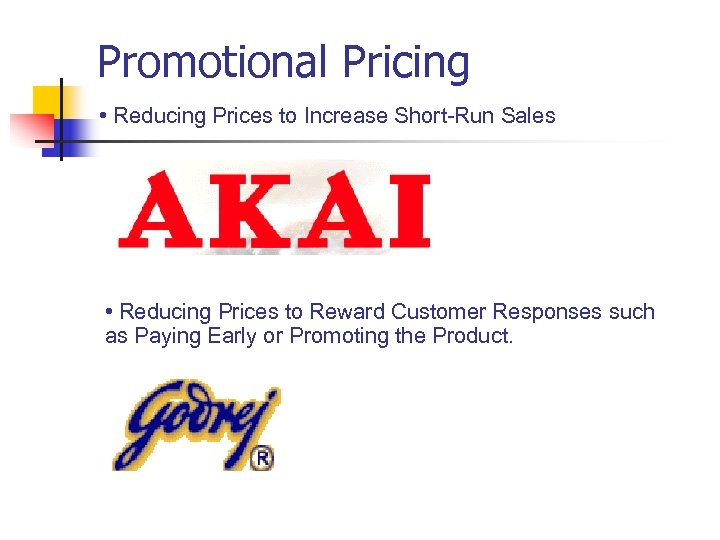 Promotional Pricing • Reducing Prices to Increase Short-Run Sales • Reducing Prices to Reward
