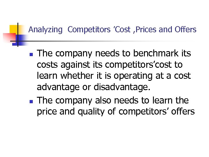 Analyzing Competitors ’Cost , Prices and Offers n n The company needs to benchmark