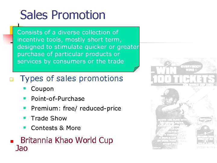 Sales Promotion Consists of a diverse collection of incentive tools, mostly short term, designed