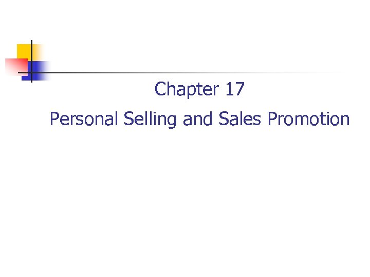 Chapter 17 Personal Selling and Sales Promotion 