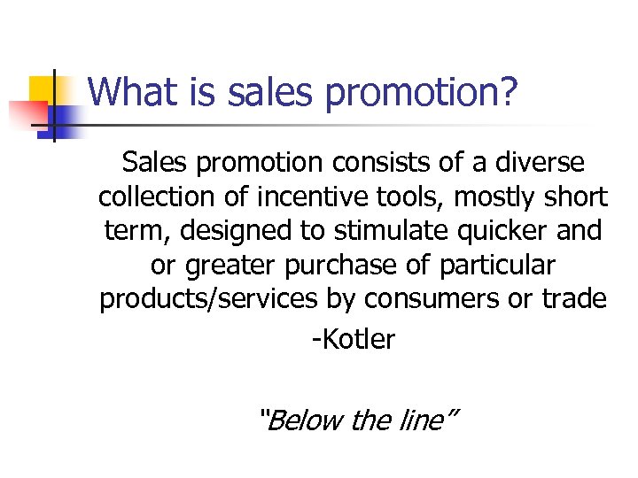 What is sales promotion? Sales promotion consists of a diverse collection of incentive tools,