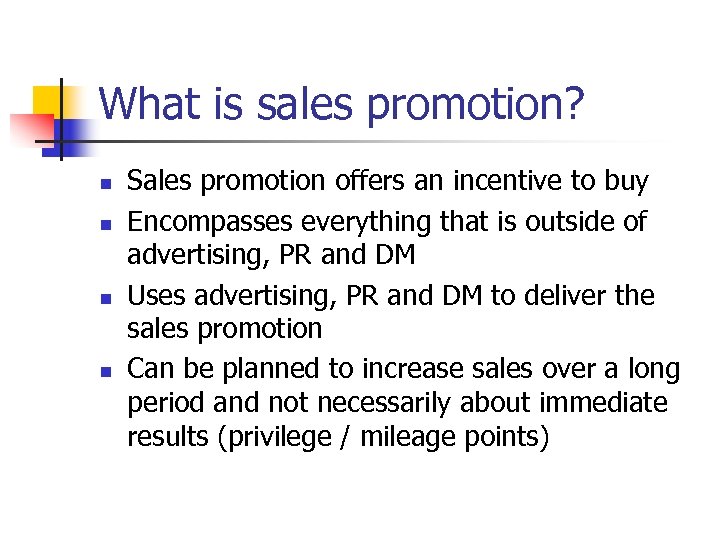 What is sales promotion? n n Sales promotion offers an incentive to buy Encompasses